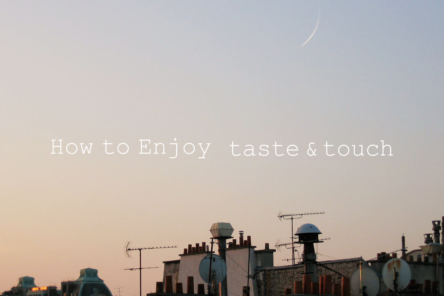 How to Enjoy taste&touch
